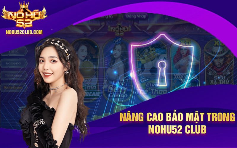 Nâng cao bảo mật trong Nohu52 Club
