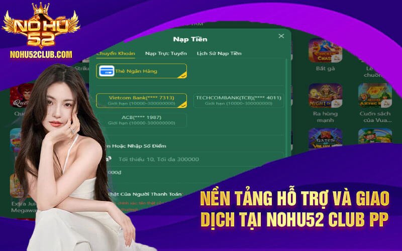 Nohu52 Club PP - Trải nghiệm đỉnh cao cùng sòng bài trực tuyến 7 Nen tang ho tro va giao dich tai Nohu52 Club PP