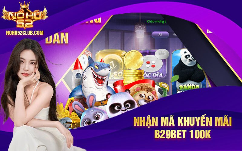 Nhan ma khuyen mai B29bet 100K