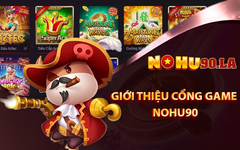 Giới Thiệu Cổng Game Nohu90