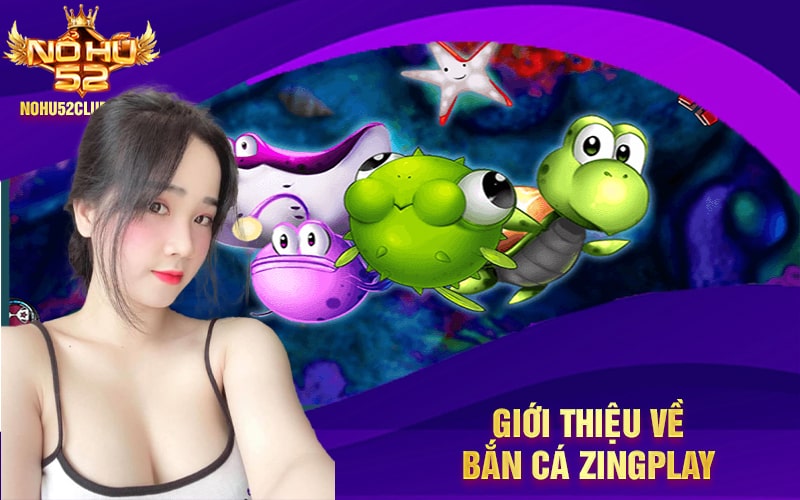Giới thiệu về Bắn Cá ZingPlay